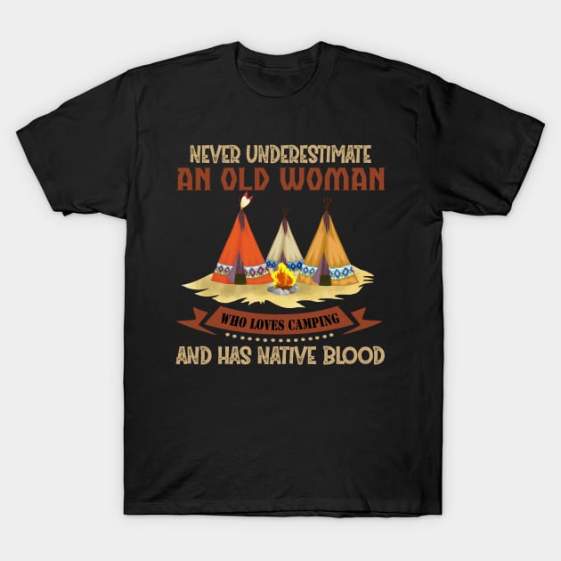 Never Underestimate An Old Woman Who Loves Camping And Has Native Blood Shirt T-Shirt by vip.pro123